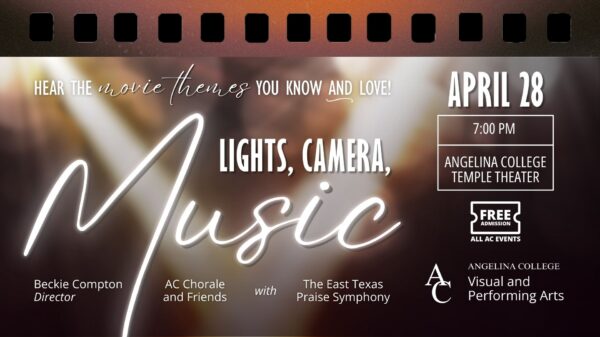 Lights, Camera, Music concert featuring AC Chorale and Friends with the East Texas Praise Symphony, April 28 at 7:00 p.m. at Angelina College Temple Theater. Directed by Beckie Compton. Free admission.