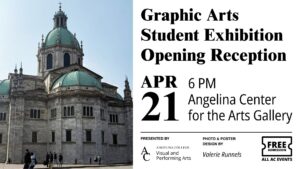 Graphic Arts Student Exhibition Reception, April 21, 6 PM, Angelina Center for the Arts; free admission. Historic domed building shown.