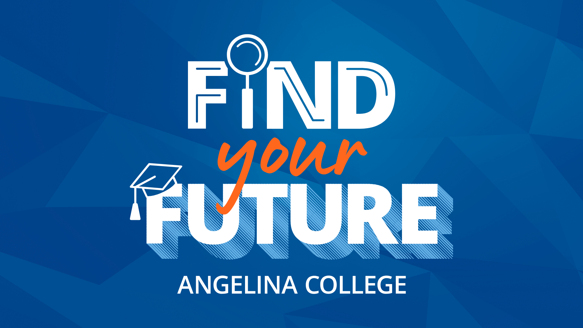 Blue graphic: "Find your Future." "I" in Find is a magnifying glass, "your" in orange script, cap on "F." Below: Angelina College.