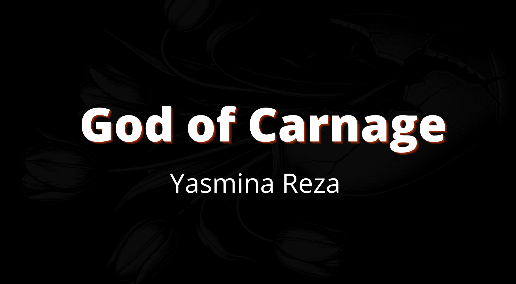 Centered text “God of Carnage Yasmina Reza” on a dark background with faint tulip outlines and a cracked surface.